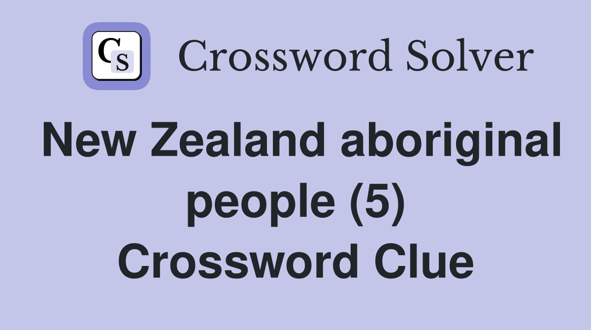 New Zealand aboriginal people (5) Crossword Clue Answers Crossword